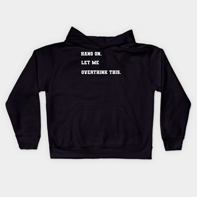 Hang on let me overthink this Kids Hoodie by TshirtMA